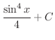 $\displaystyle{\frac{\sin^{4}{x}}{4} + C}$