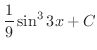 $\displaystyle{\frac{1}{9}\sin^{3}{3x} + C}$