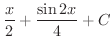 $\displaystyle{\frac{x}{2} + \frac{\sin{2x}}{4} + C}$