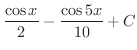 $\displaystyle{\frac{\cos{x}}{2} - \frac{\cos{5x}}{10} + C}$