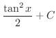 $\displaystyle{\frac{\tan^{2}{x}}{2} + C}$