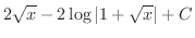 $\displaystyle{2\sqrt{x} - 2\log{\vert 1+\sqrt{x}\vert} + C}$