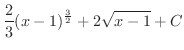 $\displaystyle{\frac{2}{3}(x-1)^{\frac{3}{2}} + 2\sqrt{x-1} + C}$