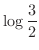 $\displaystyle{\log{\frac{3}{2}}}$