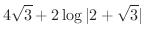 $\displaystyle{4\sqrt{3} + 2\log\vert 2+\sqrt{3}\vert}$