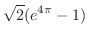 $\displaystyle{\sqrt{2}(e^{4\pi} - 1)}$