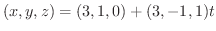 $\displaystyle{(x,y,z) = (3,1,0) + (3,-1,1)t}$