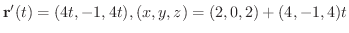 $\displaystyle{{\bf r}^{\prime}(t) = (4t,-1,4t), (x,y,z) = (2,0,2) + (4,-1,4)t}$
