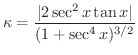 $\displaystyle{\kappa = \frac{\vert 2\sec^{2}{x}\tan{x}\vert}{(1 + \sec^{4}{x})^{3/2}}}$