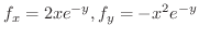 $\displaystyle{f_{x} = 2xe^{-y}, f_{y} = -x^{2}e^{-y}}$