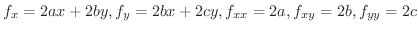 $\displaystyle{f_{x} = 2ax + 2by, f_{y} =2bx + 2cy, f_{xx} = 2a, f_{xy} = 2b, f_{yy} = 2c}$