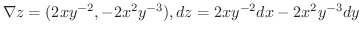 $\displaystyle{\nabla z = (2xy^{-2}, -2x^{2}y^{-3}), dz = 2xy^{-2}dx - 2x^{2}y^{-3}dy}$