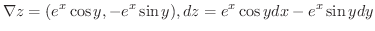 $\displaystyle{\nabla z = (e^{x}\cos{y}, -e^{x}\sin{y}), dz = e^{x}\cos{y}dx - e^{x}\sin{y}dy}$