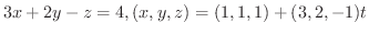 $\displaystyle{3x + 2y - z = 4, (x,y,z) = (1,1,1) + (3,2,-1)t}$