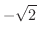 $\displaystyle{-\sqrt{2}}$