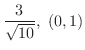 $\displaystyle{\frac{3}{\sqrt{10}}, \ (0,1)}$