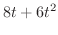 $\displaystyle{8t + 6t^{2}}$