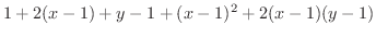 $\displaystyle{1 + 2(x-1) + y-1 + (x-1)^{2} + 2(x-1)(y-1)}$