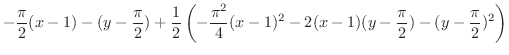 $\displaystyle{-\frac{\pi}{2}(x-1) - (y - \frac{\pi}{2}) + \frac{1}{2}\left(-\fr...
...^{2}}{4}(x-1)^{2} - 2(x-1)(y - \frac{\pi}{2}) - (y - \frac{\pi}{2})^{2}\right)}$