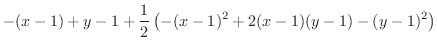 $\displaystyle{-(x-1) + y-1 + \frac{1}{2}\left(-(x-1)^{2} + 2(x-1)(y-1) - (y-1)^{2}\right)}$
