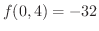$\displaystyle{f(0,4) = -32}$