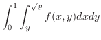 $\displaystyle{\int_{0}^{1}\int_{y}^{\sqrt{y}}f(x,y)dx dy}$