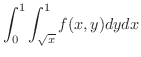 $\displaystyle{\int_{0}^{1}\int_{\sqrt{x}}^{1}f(x,y)dy dx}$