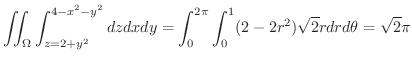 $\displaystyle{\iint_{\Omega}\int_{z=2+y^{2}}^{4-x^{2}-y^{2}}dz dx dy = \int_{0}^{2\pi}\int_{0}^{1}(2 - 2r^{2})\sqrt{2}rdr d\theta = \sqrt{2}\pi}$