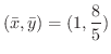 $\displaystyle{(\bar{x}, \bar{y}) = (1, \frac{8}{5})}$