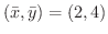 $\displaystyle{(\bar{x}, \bar{y}) = (2,4)}$