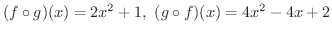$\displaystyle{(f \circ g)(x) = 2x^2 + 1, \ (g \circ f)(x) = 4x^2 - 4x + 2}$
