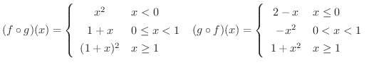 $\displaystyle{(f \circ g)(x) = \left\{\begin{array}{cl}
x^2 & x < 0\\
1 + x ...
...x & x \leq 0\\
- x^2 & 0 < x < 1\\
1 + x^2 & x \geq 1
\end{array} \right.}$