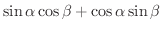 $\displaystyle \sin{\alpha}\cos{\beta} + \cos{\alpha}\sin{\beta}$