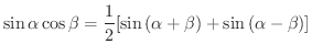 $\displaystyle \sin{\alpha}\cos{\beta} = \frac{1}{2}[\sin{(\alpha + \beta)} + \sin{(\alpha - \beta)}] $