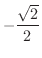 $\displaystyle{-\frac{\sqrt{2}}{2}}$