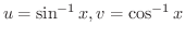 $\displaystyle{u = \sin^{-1}{x}, v = \cos^{-1}{x}}$