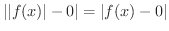$\vert\vert f(x)\vert - 0\vert = \vert f(x) - 0\vert$