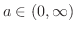 $a \in (0, \infty)$