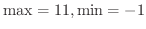 $\max = 11, \min = -1$