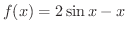$\displaystyle{f(x) = 2\sin{x} - x}$