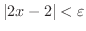 $\vert 2x-2\vert < \varepsilon$