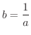 $\displaystyle{b = \frac{1}{a}}$
