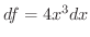 $df = 4x^3 dx$