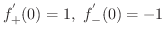 $\displaystyle{f_{+}^{'}(0) = 1, \ f_{-}^{'}(0) = -1}$