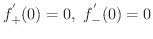 $\displaystyle{f_{+}^{'}(0) = 0, \ f_{-}^{'}(0) = 0}$