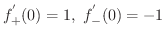 $f_{+}^{'}(0) = 1, \ f_{-}^{'}(0) = -1$