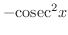 $\displaystyle{-{\rm cosec}^{2}{x}}$