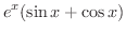 $\displaystyle{e^{x}(\sin{x} + \cos{x})}$