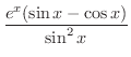 $\displaystyle{\frac{e^{x}(\sin{x} - \cos{x})}{\sin^{2}{x}}}$