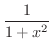 $\displaystyle{\frac{1}{1 + x^2}}$